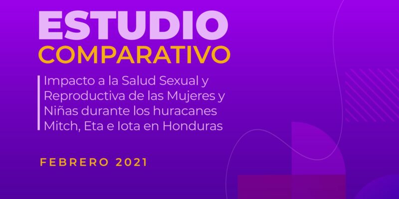 Estudio comparativo: Impacto a la Salud Sexual y Reproductiva de las Mujeres y Niñas durante los huracanes Mitch, Eta e Iota en Honduras